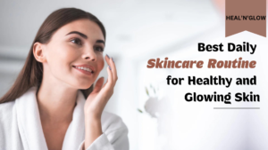 Follow the Simple Skincare Regimen for Glowing Skin